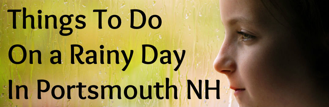 Things To Do on a Rainy Day in Portsmouth NH_b