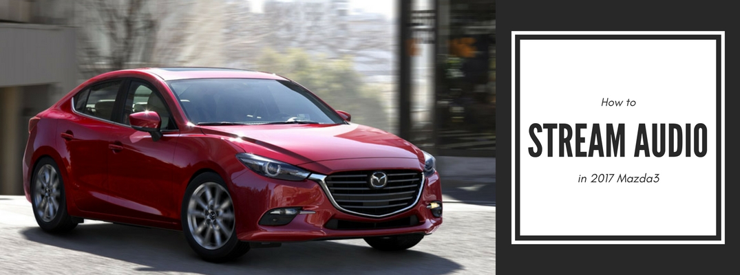  Cómo transmitir audio en el Mazda3 2017 – Seacoast Mazda Blog