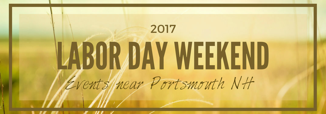 Labor Day weekend 2017 evens near Portsmouth NH