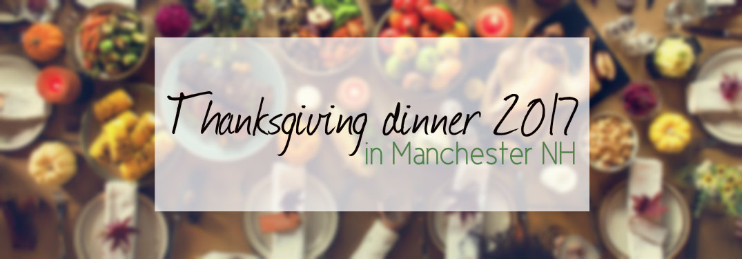 Text-saying-Thanksgiving-dinner-2017-in-Manchester-NH-with-blurred-background-of-Thanksgiving-foods
